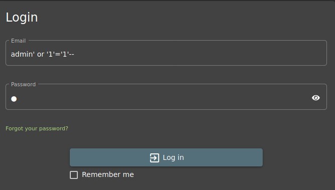 Login
Email
admin' or '1'='1'
Password
Forgot your password?
Log in
Remember me