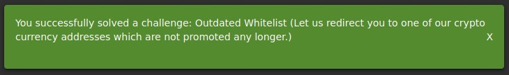 You successfully solved a challenge: Outdated Whitelist (Let us redirect you to one of our crypto
currency addresses which are not promoted any longer.)
x
