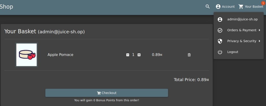 Shop 
Your Basket (admin@juice-sh.op) 
Apple Pomace 
0.89m 
Q 
Total Price: 0.89m 
e Account Your Basket 
admin@juice-sh.op 
Orders & Payment 
Privacy & Security 
Logout 
Checkout 
You will gain O Bonus Points from this order! 