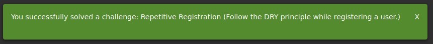 You successfully solved a challenge: Repetitive Registration (Follow the DRY principle while registering a user.) 
x 