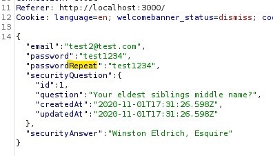 Referer: http://localhost : 3000/ 
12 Cookle: language=en; welcomebanner status=dismiss; 
14 { 
email " "test2@test . com' , 
password 
" "test 1234" , 
passwordRepeat 
" "test1234" , 
securityQuestion" :{ 
"icl" : I 
question 
createdAt " 
'updatedAt' 
'Your eldest siblings 
2020-11-OIT17: 31 26 S98Z" , 
2020-11- OIT17: 31 26 598? 
securityAnswer' 
'Rinston Eldrich, 
middle name? , 
Esqui re 