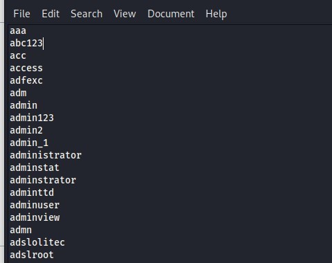 File Edit 
aaa 
abC1231 
acc 
access 
adfexc 
adm 
admin 
admin123 
admin2 
admin 1 
Search 
View 
Document 
Help 
administrator 
adminstat 
adminstrator 
adminttd 
adminuser 
adminview 
admn 
adslolitec 
adslroot 