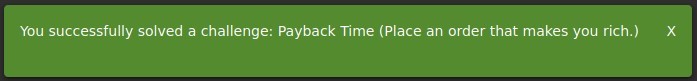 You successfully solved a challenge: Payback Time (Place an order that makes you rich.) 
x 
