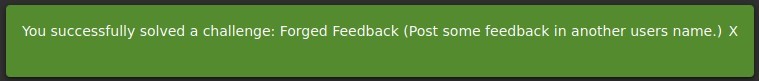 You successfully solved a challenge: Forged Feedback (Post some feedback in another users name.) X 