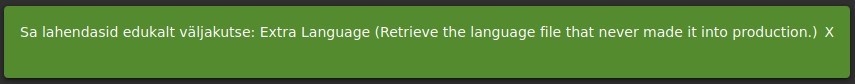 Sa lahendasid edukalt väljakutse: Extra Language (Retrieve the language file that never made it into production.) X 