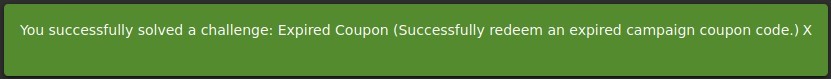 You successfully solved a challenge: Expired Coupon (Successfully redeem an expired campaign coupon code.) X
