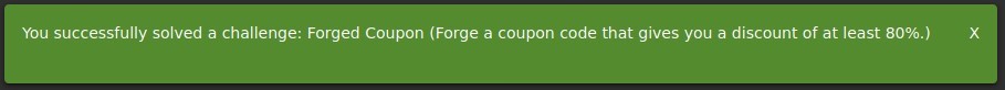 You successfully solved a challenge: Forged Coupon (Forge a coupon code that gives you a discount of at least 80%.) 