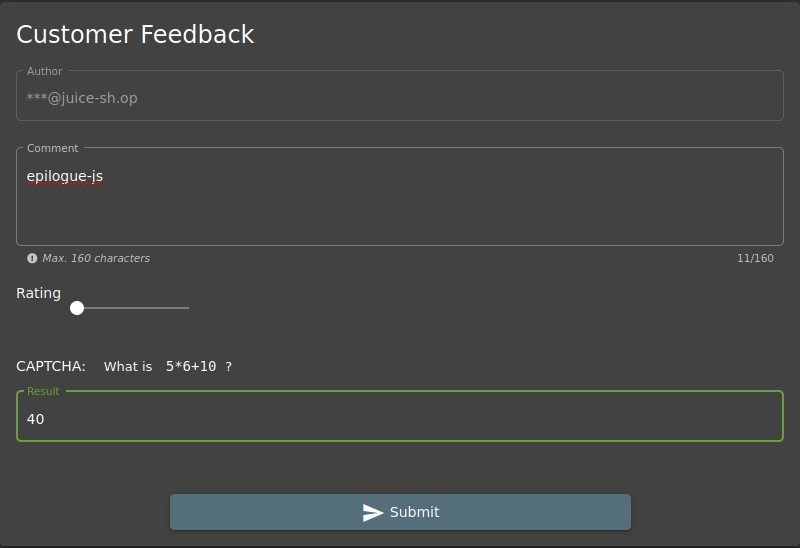 Customer Feedback 
- Author — 
Comment 
epilogue-is 
O Max. 160 characters 
11/160 
Rating 
CAPTCHA: 
40 
What is 
5*6+10 ? 
Submit 