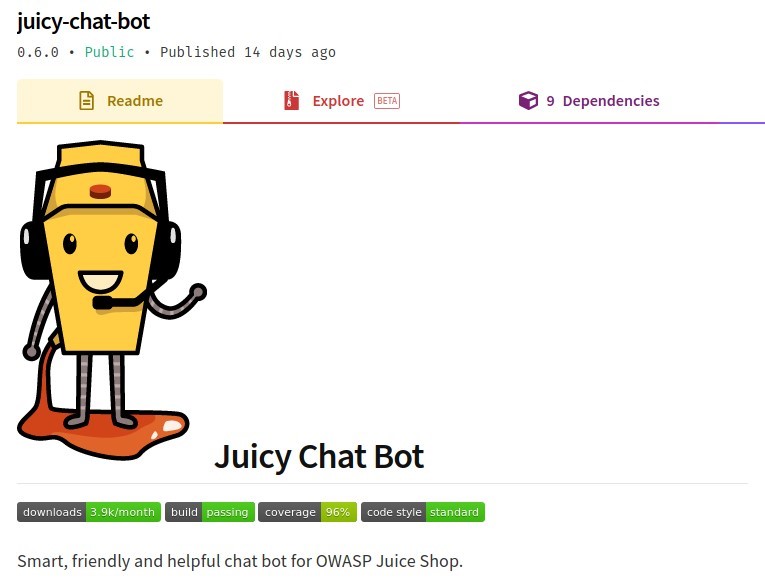juicy-chat-bot
Public
• Published 14 days ago
9.6.€ •
Readme
Explore
9 Dependencies
Juicy Chat Bot
cohe style standard
Smart, friendly and helpful chat bot for OWASP Juice Shop.